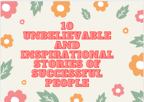 10 Unbelievable and Inspirational Stories of Successful People