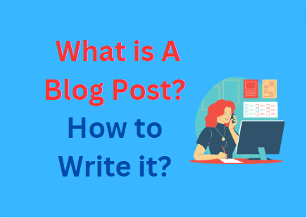 What is A Blog Post?& How to Write It?