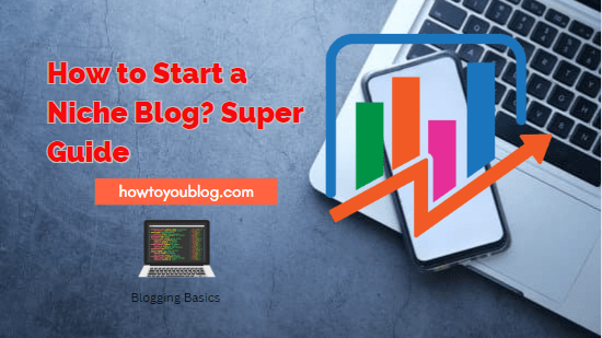 How to Start a Niche Blog? Essential Tips