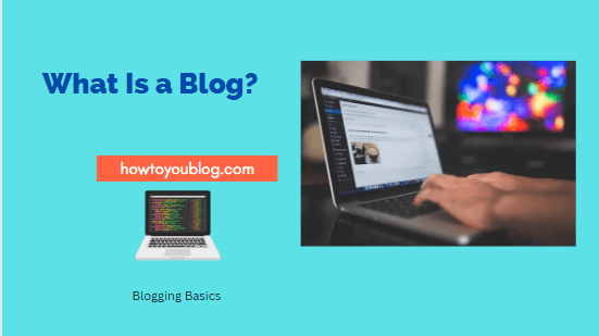 What is a Blog? A Beginner’s Guide to Creating and Writing a Blog