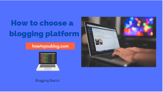 How to Choose a Blogging Platform[Guide for 2023]